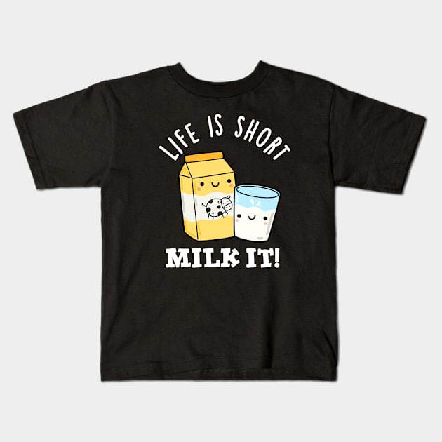 LIfe Is Short Milk It Funny Drink Pun Kids T-Shirt by punnybone